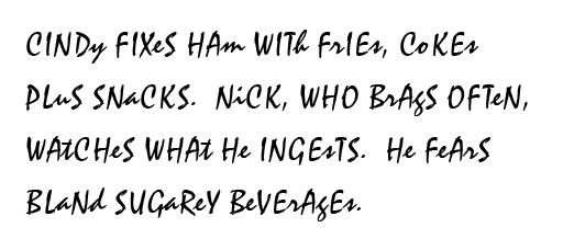 CINDy FIXeS HAMBURgErs PLuS COKEs, BUT NiCK, WHO BrAgS OFTeN, WAtCHeS WHAt He INGEsTS